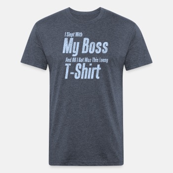 I slept with my boss and all I got was this lousy - Fitted Cotton/Poly T-Shirt for men