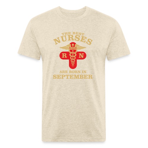 The Best Nurses are born in September - Fitted Cotton/Poly T-Shirt by Next Level