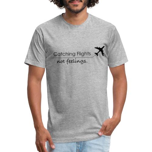 Catching Flights Not Feelings - Fitted Cotton/Poly T-Shirt by Next Level