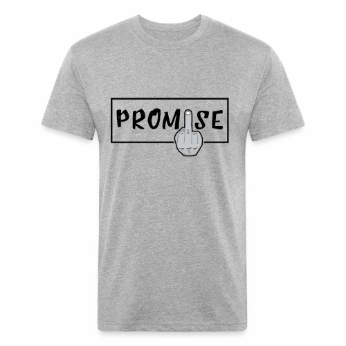 Promise- best design to get on humorous products - Fitted Cotton/Poly T-Shirt by Next Level