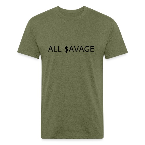 ALL $avage - Fitted Cotton/Poly T-Shirt by Next Level