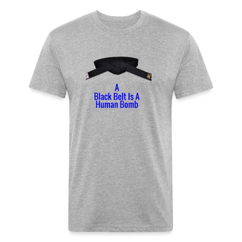 A Blackbelt Is A Human Bomb - Fitted Cotton/Poly T-Shirt by Next Level