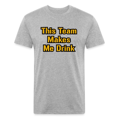 This Team Makes Me Drink (Football) - Men’s Fitted Poly/Cotton T-Shirt