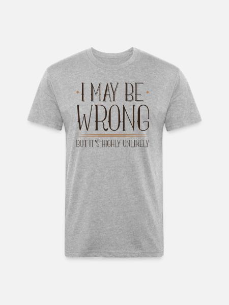 I May Be Wrong - Unisex Poly/Cotton T-Shirt - heather gray