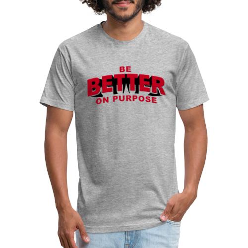 BE BETTER ON PURPOSE 301 - Fitted Cotton/Poly T-Shirt by Next Level
