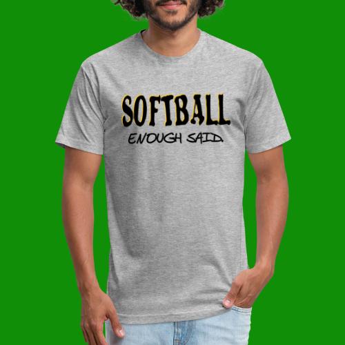 Softball Enough Said - Men’s Fitted Poly/Cotton T-Shirt