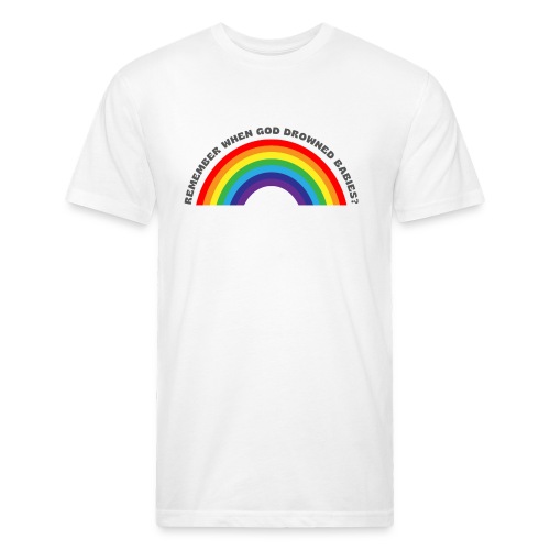 Bold Rainbow Remember When God Drowned Babies - Fitted Cotton/Poly T-Shirt by Next Level