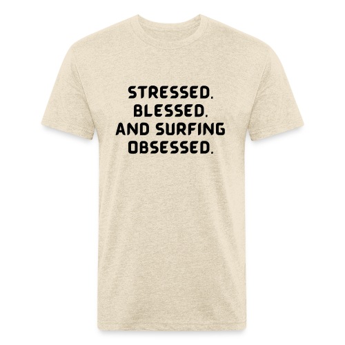 Stressed, blessed, and surfing obsessed! - Men’s Fitted Poly/Cotton T-Shirt