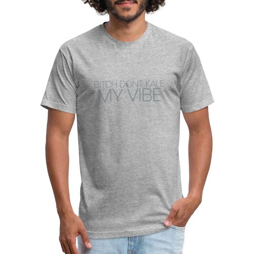 Bitch Dont Kale My Vibe - Men’s Fitted Poly/Cotton T-Shirt