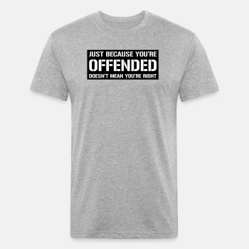 Just because you're offended doesn't mean ... - Fitted Cotton/Poly T-Shirt for men