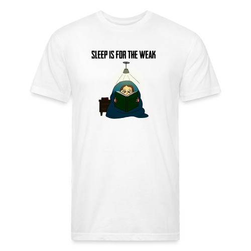 Sleep is for the Weak - Fitted Cotton/Poly T-Shirt by Next Level