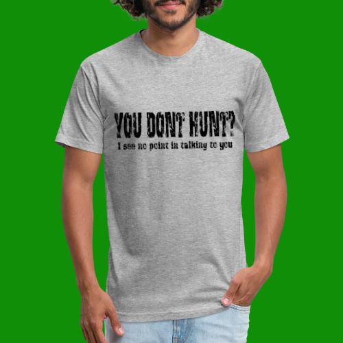 You Don't Hunt? - Men’s Fitted Poly/Cotton T-Shirt