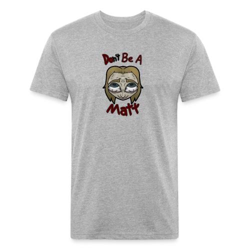 Don't Be A Matt - Unisex Poly/Cotton T-Shirt