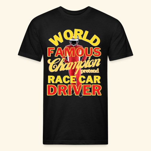 World Famous Champion Pretend Race Car Driver - Fitted Cotton/Poly T-Shirt by Next Level