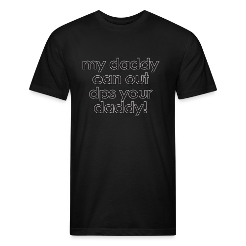 Warcraft baby: My daddy can out dps your daddy - Fitted Cotton/Poly T-Shirt by Next Level