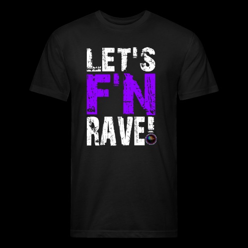 Let's F'N Rave! - Fitted Cotton/Poly T-Shirt by Next Level