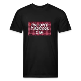 I’M LOVED THEREFORE I AM - Fitted Cotton/Poly T-Shirt by Next Level