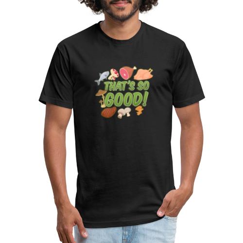 That's So Good! - Fitted Cotton/Poly T-Shirt by Next Level