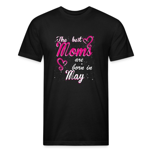 The Best Moms are born in May - Fitted Cotton/Poly T-Shirt by Next Level