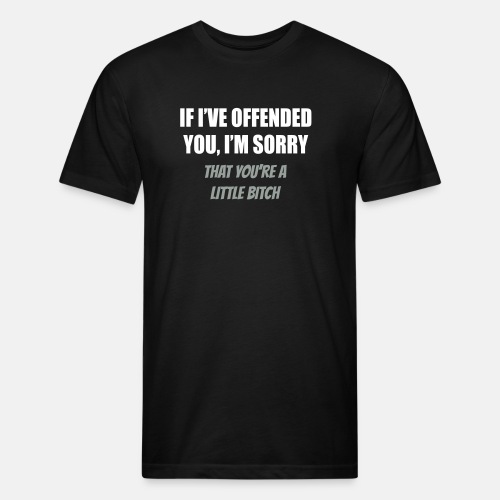 If I've offended you, I'm sorry ...