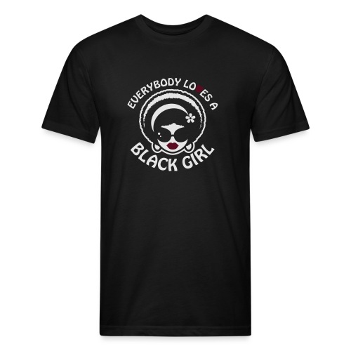Everybody Loves A Black Girl - Version 1 Reverse - Fitted Cotton/Poly T-Shirt by Next Level