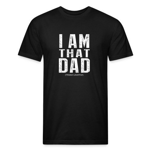 I Am THAT DAD | White Type - Fitted Cotton/Poly T-Shirt by Next Level