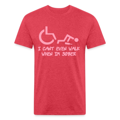 Drunk wheelchair humor, wheelchair fun, wheelchair - Fitted Cotton/Poly T-Shirt by Next Level