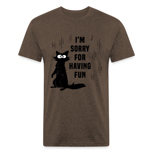 I'm Sorry For Having Fun T-Shirt - Fitted Cotton/Poly T-Shirt by Next Level