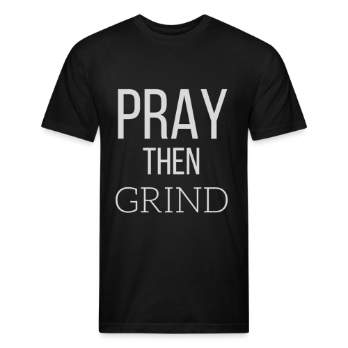 Pray Then Grind - Men’s Fitted Poly/Cotton T-Shirt