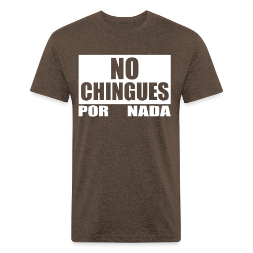 No Chingues - Fitted Cotton/Poly T-Shirt by Next Level