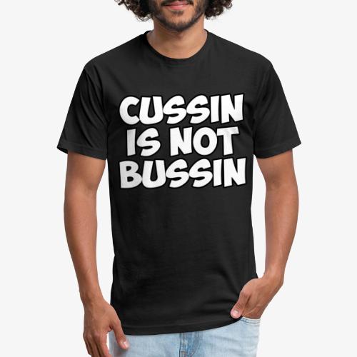 CUSSIN IS NOT BUSSIN - Fitted Cotton/Poly T-Shirt by Next Level