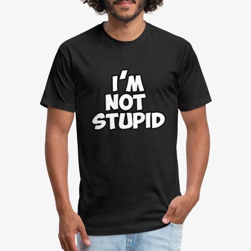 I'm Not Stupid - Fitted Cotton/Poly T-Shirt by Next Level