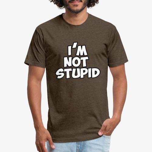 I'm Not Stupid - Fitted Cotton/Poly T-Shirt by Next Level