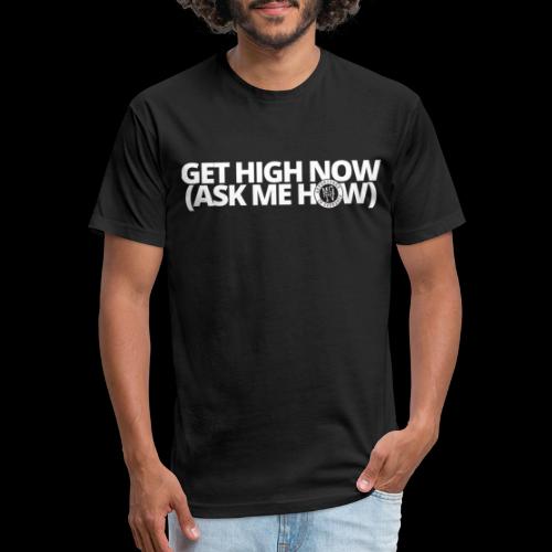 GET HIGH NOW (ask me how) - Fitted Cotton/Poly T-Shirt by Next Level