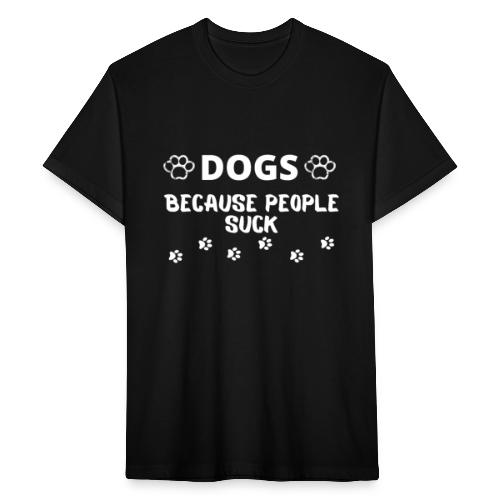 Dogs Because People Suck, Funny Dog Lovers Quotes - Fitted Cotton/Poly T-Shirt by Next Level