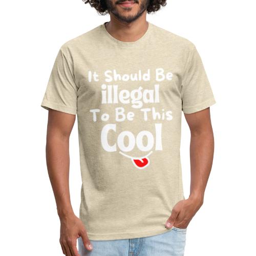 It Should Be Illegal To Be This Cool Funny Smiling - Fitted Cotton/Poly T-Shirt by Next Level