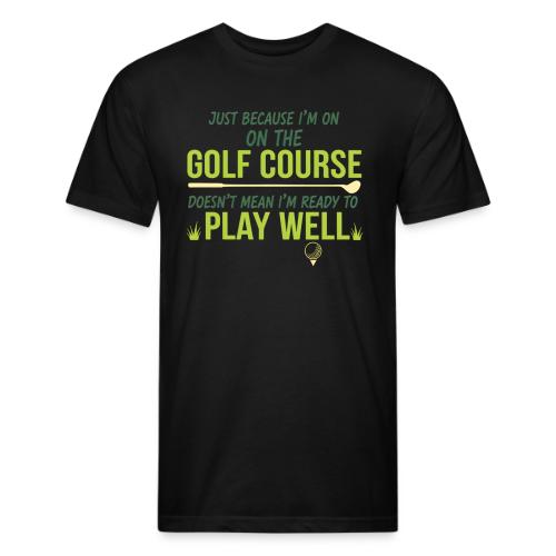Just Because I'm on the Golf Course | Golf T-Shirt - Unisex Poly/Cotton T-Shirt