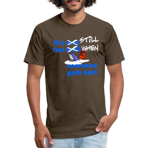It's Still Fun When Someone Gets Hurt - Men’s Fitted Poly/Cotton T-Shirt