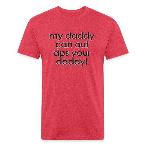 Warcraft baby: My daddy can out dps your daddy - Men’s Fitted Poly/Cotton T-Shirt