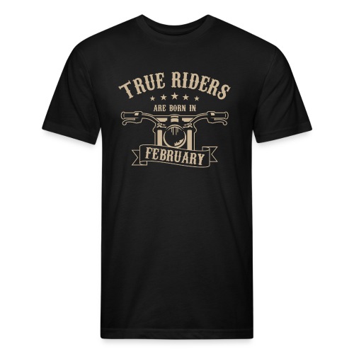 True Riders are born in February - Fitted Cotton/Poly T-Shirt by Next Level
