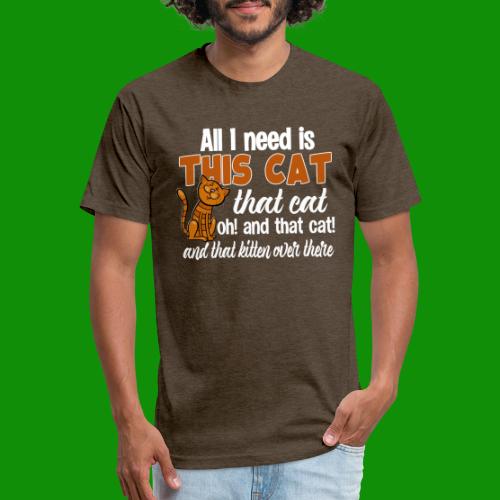 All I Need is This Cat - Men’s Fitted Poly/Cotton T-Shirt