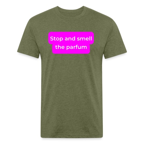 Stop and smell the parfum - Men’s Fitted Poly/Cotton T-Shirt