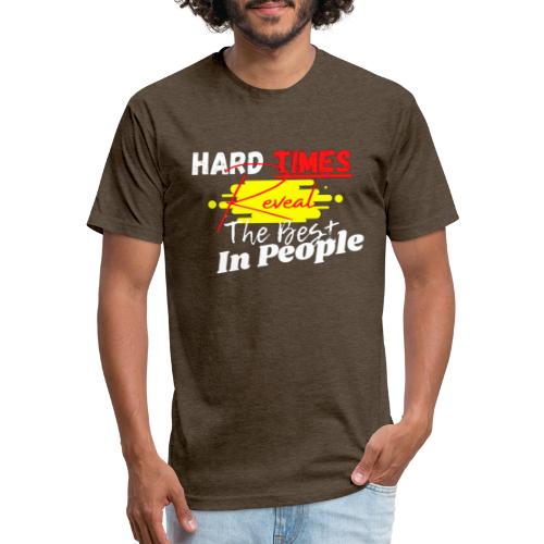 Hard Times Reveal The Best In People - Fitted Cotton/Poly T-Shirt by Next Level