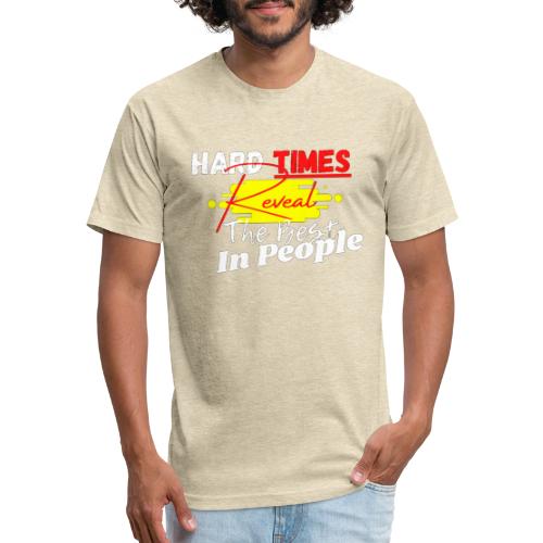 Hard Times Reveal The Best In People - Fitted Cotton/Poly T-Shirt by Next Level