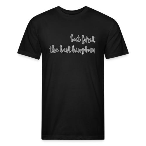 but first the last kingdom - Men’s Fitted Poly/Cotton T-Shirt