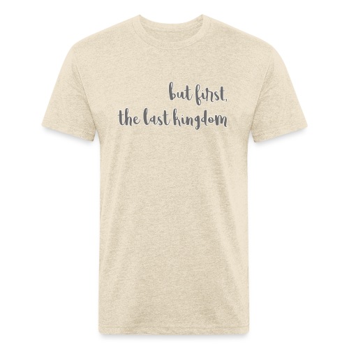 but first the last kingdom - Men’s Fitted Poly/Cotton T-Shirt
