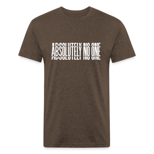 Absolutely No One Campaign - Fitted Cotton/Poly T-Shirt by Next Level