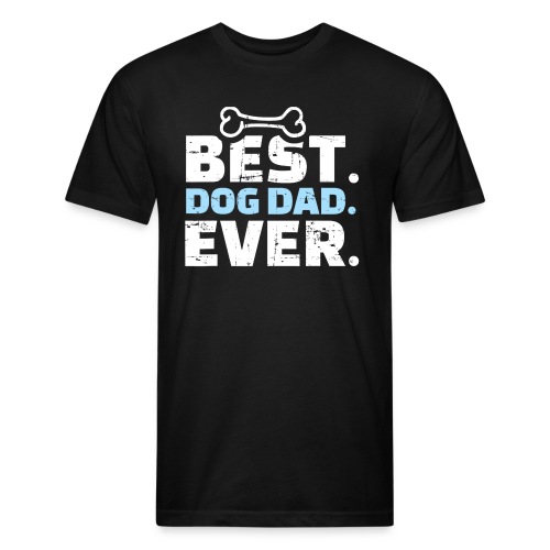 Best Dog Dad Ever T Shirt 459 - Fitted Cotton/Poly T-Shirt by Next Level
