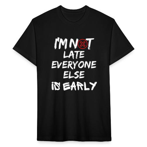 I'm Not Late Everyone Else is Early Funny T-Shirt - Fitted Cotton/Poly T-Shirt by Next Level