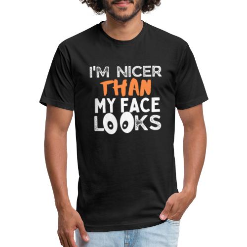 I'm Nicer Than My Face Looks Funny Quote Sarcastic - Fitted Cotton/Poly T-Shirt by Next Level